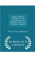 King Alfred's Version of the Consolations of Boethius: Done Into Modern English - Scholar's Choice Edition