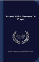 Prayers With a Discourse On Prayer