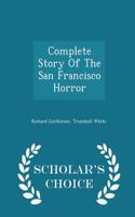 Complete Story of the San Francisco Horror - Scholar's Choice Edition