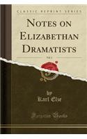 Notes on Elizabethan Dramatists, Vol. 1 (Classic Reprint)