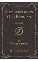 Memories of an Old Etonian: 1860-1912 (Classic Reprint): 1860-1912 (Classic Reprint)