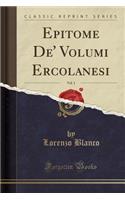 Epitome de' Volumi Ercolanesi, Vol. 1 (Classic Reprint)