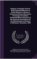 Outlines of Geologic History, With Especial Reference to North America; a Series of Essays Involving a Discussion of Geologic Correlation Presented Before Section E of the American Association for the Advancement of Science in Baltimore, December,