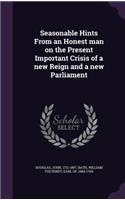 Seasonable Hints From an Honest man on the Present Important Crisis of a new Reign and a new Parliament