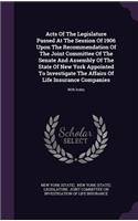 Acts Of The Legislature Passed At The Session Of 1906 Upon The Recommendation Of The Joint Committee Of The Senate And Assembly Of The State Of New York Appointed To Investigate The Affairs Of Life Insurance Companies: With Index