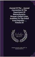 Journal of the ... Annual Convention of the Department of Massachusetts, Woman's Relief Corps, Auxiliary to the Grand Army Republic ..., Volume 20