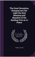 The Great Deception, Bringing Into the Light the Real Meaning and Mandate of the Harding Vote as to Peace: (English)