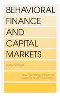 Behavioral Finance and Capital Markets: How Psychology Influences Investors and Corporations