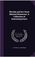 Nevada and her Great Mineral Resources. A Collection of Interesting Facts