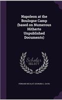 Napoleon at the Boulogne Camp (Based on Numerous Hitherto Unpublished Documents)