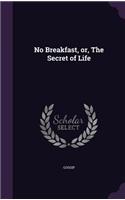 No Breakfast, Or, the Secret of Life: (English)