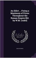 Edict ... Fixing a Maximum of Prices Throughout the Roman Empire [Ed. by W.M. Leake]