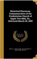 Historical Discourse, Commemorative of the Presbyterian Church of Upper Ten-Mile, Pa., Delivered March 29, 1859