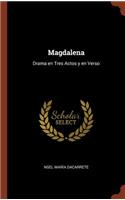 Magdalena: Drama en Tres Actos y en Verso