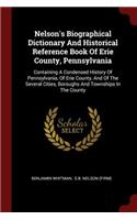 Nelson's Biographical Dictionary And Historical Reference Book Of Erie County, Pennsylvania