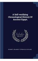 A Self-verifying Chronological History Of Ancient Egypt;