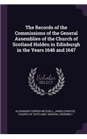 The Records of the Commissions of the General Assemblies of the Church of Scotland Holden in Edinburgh in the Years 1646 and 1647