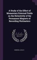 Study of the Effect of Momentary External Fields on the Retentivity of the Permanent Magnets of Recording Wattmeters