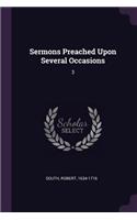 Sermons Preached Upon Several Occasions: 3