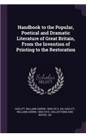 Handbook to the Popular, Poetical and Dramatic Literature of Great Britain, From the Invention of Printing to the Restoration