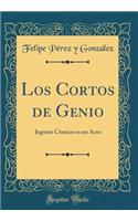 Los Cortos de Genio: Juguete CÃ³mico En Un Acto (Classic Reprint)