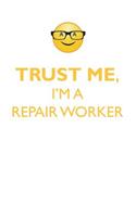 Trust Me, I'm a Repair Worker Affirmations Workbook Positive Affirmations Workbook. Includes: Mentoring Questions, Guidance, Supporting You.