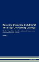 Reversing Dissecting Cellulitis of the Scalp: Overcoming Cravings the Raw Vegan Plant-Based Detoxification & Regeneration Workbook for Healing Patients. Volume 3