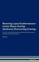 Reversing Lupus Erythematosus-Lichen Planus Overlap Syndrome: Overcoming Cravings The Raw Vegan Plant-Based Detoxification & Regeneration Workbook for Healing Patients. Volume 3
