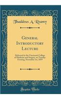 General Introductory Lecture: Delivered in the Cincinnati College of Medicine and Surgery, on Tuesday Evening, November 1st, 1859 (Classic Reprint)