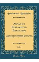 Annae Do Parlamento Brazileiro, Vol. 4: Camara DOS Srs. Deputados, Terceira Anno Da Decima-Quinta Legislatura, SessÃ£o de 1874 (Classic Reprint)