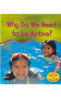 Why Do We Need to Be Active?: (Stay Healthy!)