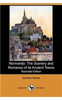 Normandy: The Scenery and Romance of Its Ancient Towns (Illustrated Edition) (Dodo Press)