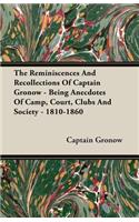 Reminiscences and Recollections of Captain Gronow - Being Anecdotes of Camp, Court, Clubs and Society - 1810-1860