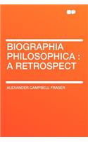 Biographia Philosophica: A Retrospect: A Retrospect