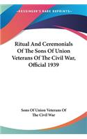 Ritual And Ceremonials Of The Sons Of Union Veterans Of The Civil War, Official 1939