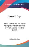 Colonial Days: Being Stories and Ballads for Young Patriots as Recounted by Five Boys and Five Girls (1881)