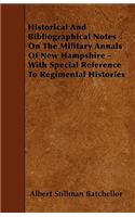 Historical And Bibliographical Notes On The Military Annals Of New Hampshire - With Special Reference To Regimental Histories