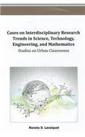 Cases on Interdisciplinary Research Trends in Science, Technology, Engineering, and Mathematics