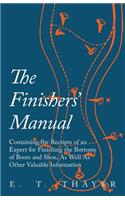 Finishers' Manual - Containing the Receipts of an Expert for Finishing the Bottoms of Boots and Shoe, As Well As Other Valuable Information