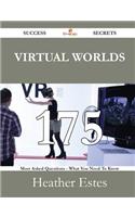Virtual Worlds 175 Success Secrets - 175 Most Asked Questions on Virtual Worlds - What You Need to Know