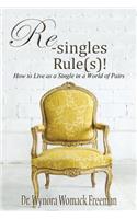 Re-singles Rule(s)! How To Live as a Single in a World of Pairs