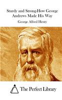 Sturdy and Strong-How George Andrews Made His Way: (English)