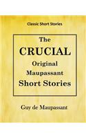 Guy de Maupassant: Crucial Original Maupassant Short Stories