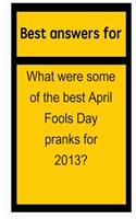 Best Answers for What Were Some of the Best April Fools Day Pranks for 2013?
