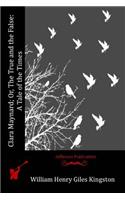 Clara Maynard; Or, The True and the False: A Tale of the Times(English)