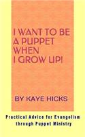 I Want to be a Puppet When I Grow Up!