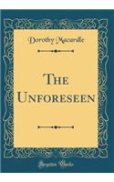 The Unforeseen (Classic Reprint)