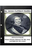 Prince Charles Edward, his life, time, and fight for the crown .(Historical Book