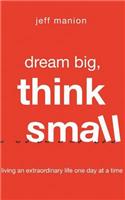 Dream Big, Think Small