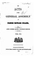 Acts of the General Assembly of Prince Edward Island - Vol. III